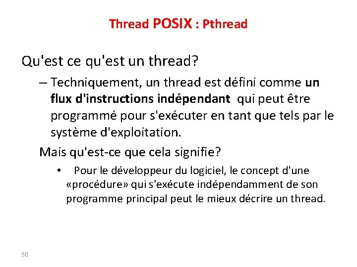 Thread POSIX : Pthread Qu'est ce qu'est un thread? – Techniquement, un thread est