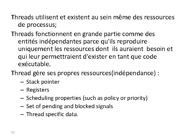 Threads utilisent et existent au sein même des ressources de processus; Threads fonctionnent en