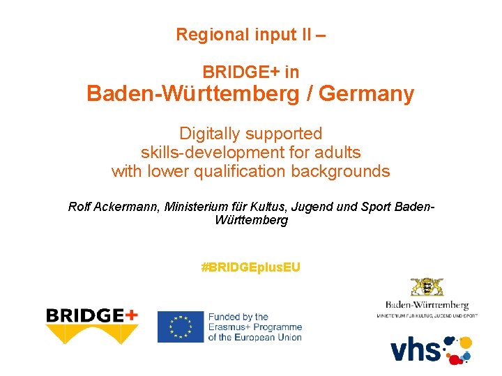 Regional input II – BRIDGE+ in Baden-Württemberg / Germany Digitally supported skills-development for adults