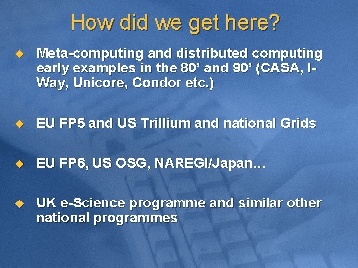 How did we get here? u Meta-computing and distributed computing early examples in the