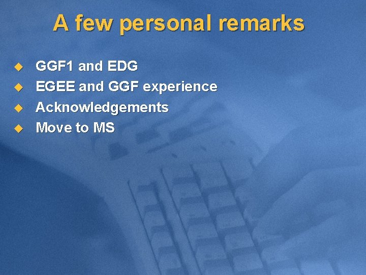 A few personal remarks u u GGF 1 and EDG EGEE and GGF experience