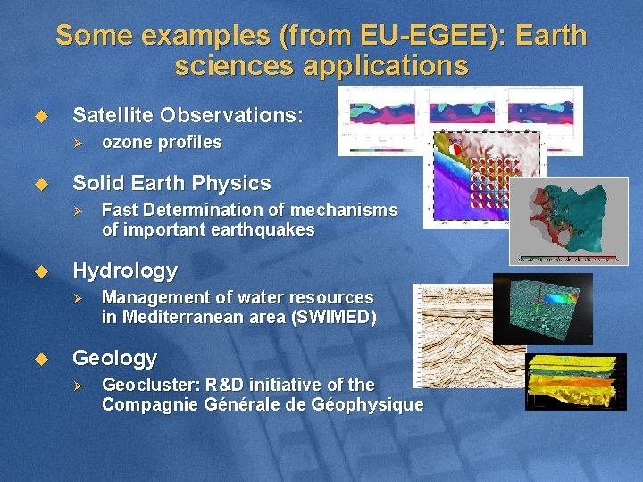 Some examples (from EU-EGEE): Earth sciences applications u Satellite Observations: Ø u Solid Earth