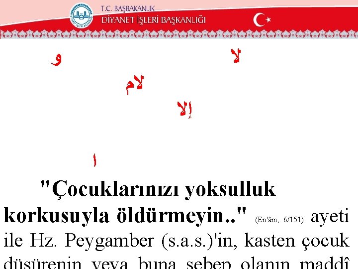  ﻭ ﻻ ﻻﻡ ﺇﻻ ﺍ "Çocuklarınızı yoksulluk korkusuyla öldürmeyin. . " ayeti ile