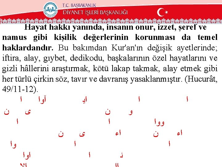 Hayat hakkı yanında, insanın onur, izzet, şeref ve namus gibi kişilik değerlerinin korunması da