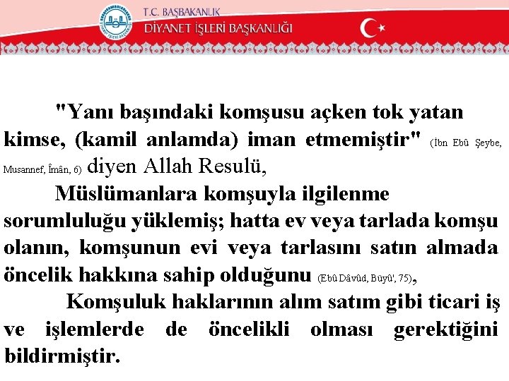 "Yanı başındaki komşusu açken tok yatan kimse, (kamil anlamda) iman etmemiştir" (İbn Ebû Şeybe,