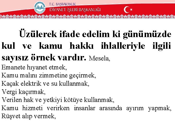 Üzülerek ifade edelim ki günümüzde kul ve kamu hakkı ihlalleriyle ilgili sayısız örnek vardır.