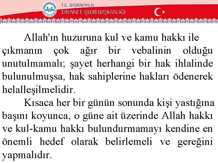 Allah'ın huzuruna kul ve kamu hakkı ile çıkmanın çok ağır bir vebalinin olduğu unutulmamalı;