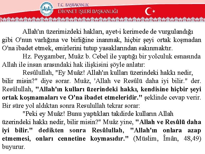 Allah'ın üzerimizdeki hakları, ayet-i kerimede de vurgulandığı gibi O'nun varlığına ve birliğine inanmak, hiçbir