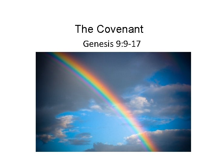 The Covenant Genesis 9: 9 -17 