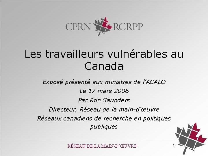 Les travailleurs vulnérables au Canada Exposé présenté aux ministres de l’ACALO Le 17 mars