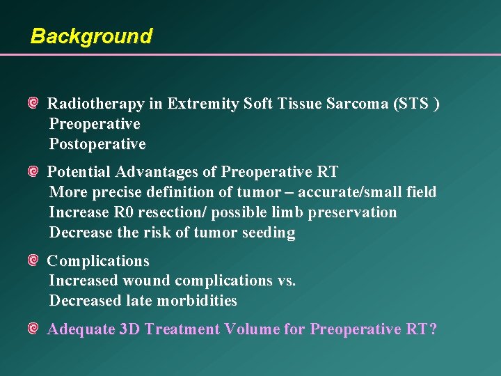 Background Radiotherapy in Extremity Soft Tissue Sarcoma (STS ) Preoperative Postoperative Potential Advantages of