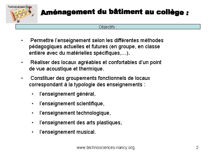 Technosciences-nancy Objectifs : • Permettre l’enseignement selon les différentes méthodes pédagogiques actuelles et futures