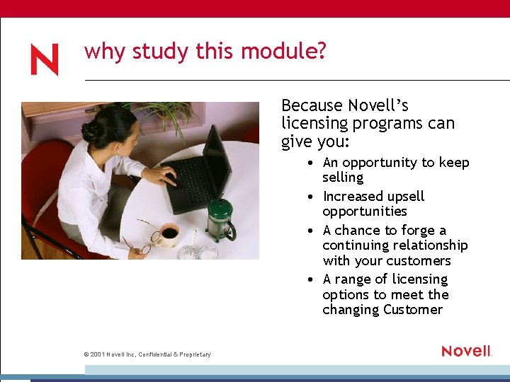 why study this module? Because Novell’s licensing programs can give you: • An opportunity
