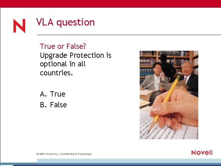 VLA question True or False? Upgrade Protection is optional in all countries. A. True