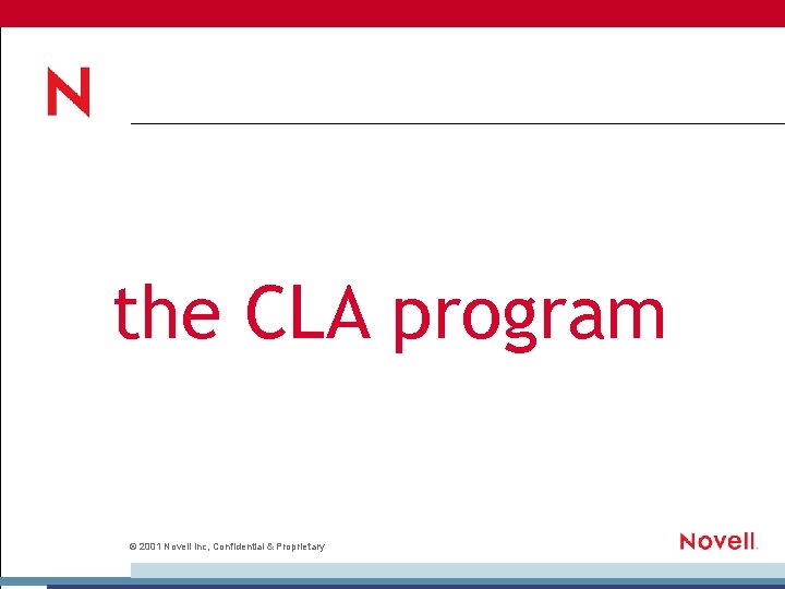 the CLA program © 2001 Novell Inc, Confidential & Proprietary 