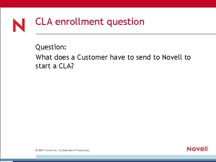 CLA enrollment question Question: What does a Customer have to send to Novell to