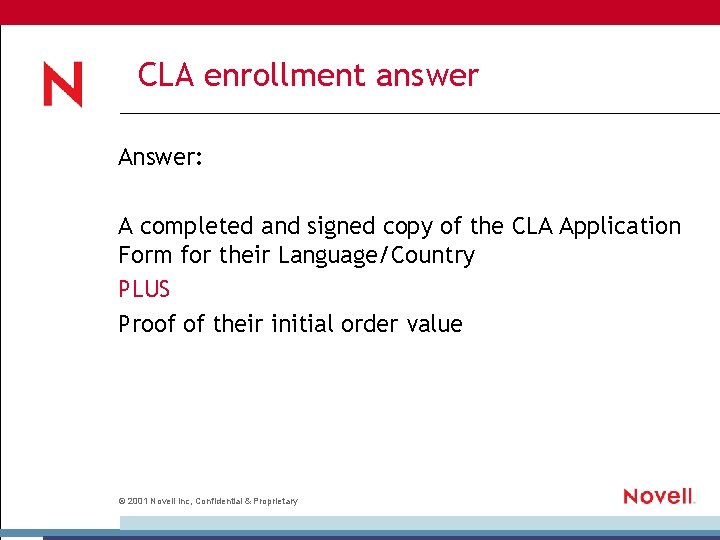 CLA enrollment answer Answer: A completed and signed copy of the CLA Application Form