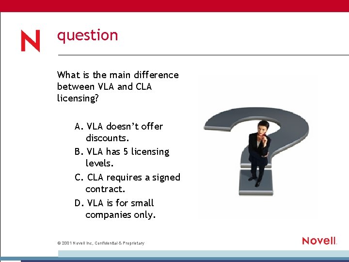 question What is the main difference between VLA and CLA licensing? A. VLA doesn’t