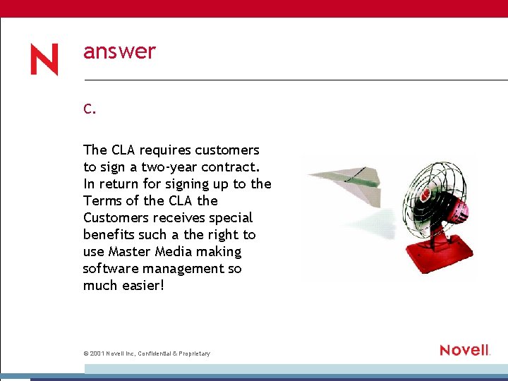 answer C. The CLA requires customers to sign a two-year contract. In return for