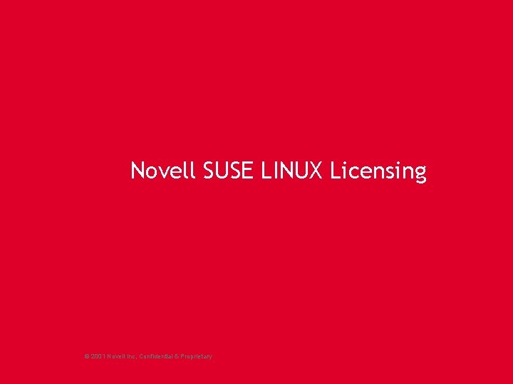 Novell SUSE LINUX Licensing © 2001 Novell Inc, Confidential & Proprietary 