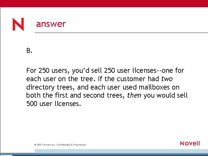 answer B. For 250 users, you’d sell 250 user licenses--one for each user on
