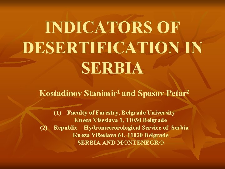 INDICATORS OF DESERTIFICATION IN SERBIA Kostadinov Stanimir 1 and Spasov Petar 2 (1) Faculty