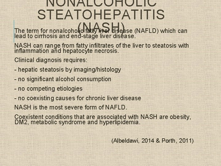 NONALCOHOLIC STEATOHEPATITIS (NASH) The term for nonalcoholic fatty liver disease (NAFLD) which can lead