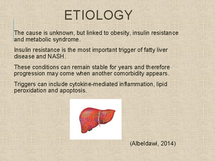 ETIOLOGY The cause is unknown, but linked to obesity, insulin resistance and metabolic syndrome.