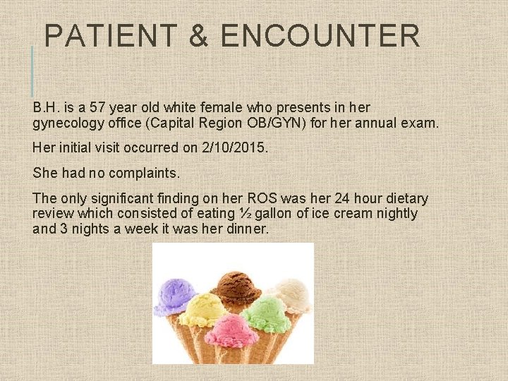 PATIENT & ENCOUNTER B. H. is a 57 year old white female who presents PATIENT & ENCOUNTER B. H. is a 57 year old white female who presents