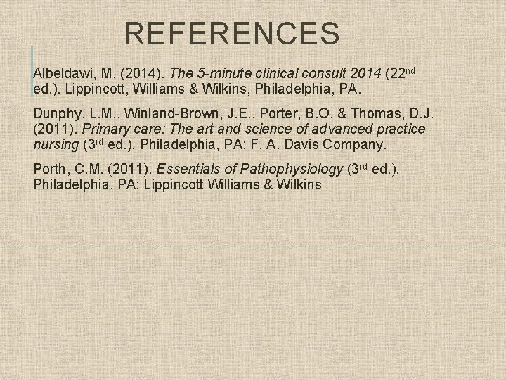 REFERENCES Albeldawi, M. (2014). The 5 -minute clinical consult 2014 (22 nd ed. ).