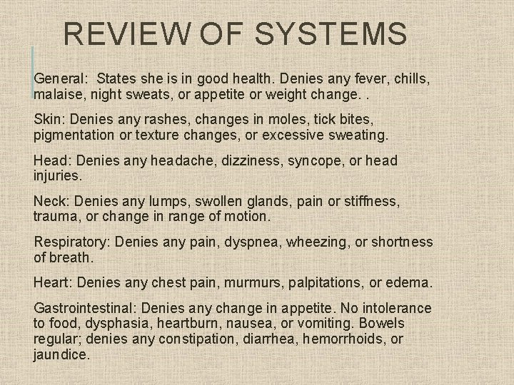 REVIEW OF SYSTEMS General: States she is in good health. Denies any fever, chills,