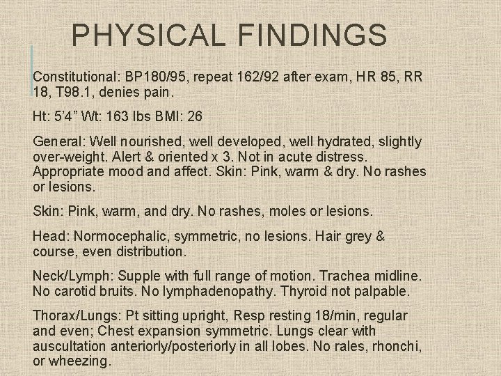 PHYSICAL FINDINGS Constitutional: BP 180/95, repeat 162/92 after exam, HR 85, RR 18, T