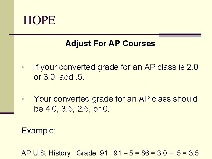 HOPE Adjust For AP Courses • If your converted grade for an AP class