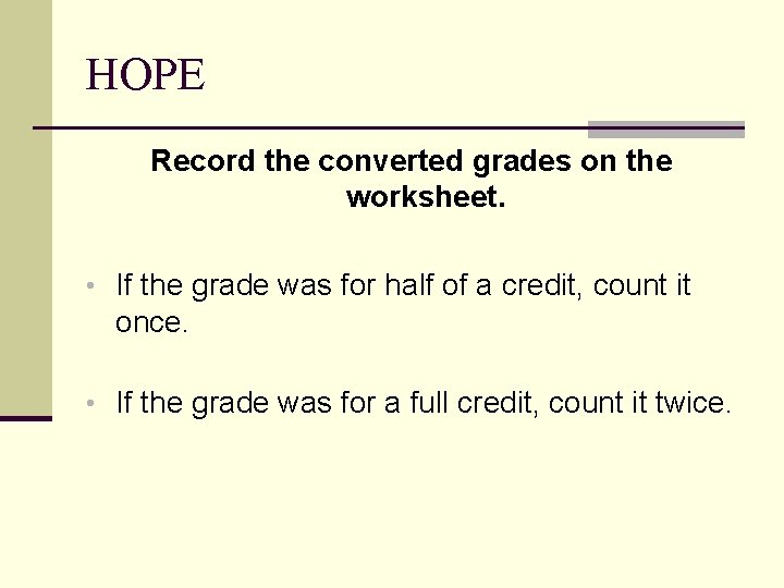 HOPE Record the converted grades on the worksheet. • If the grade was for