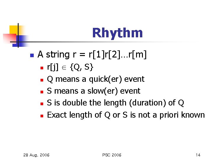 Rhythm n A string r = r[1]r[2]…r[m] n n n r[j] {Q, S} Q