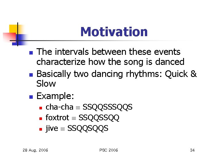 Motivation n The intervals between these events characterize how the song is danced Basically