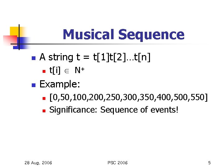 Musical Sequence n A string t = t[1]t[2]…t[n] n n t[i] N+ Example: n