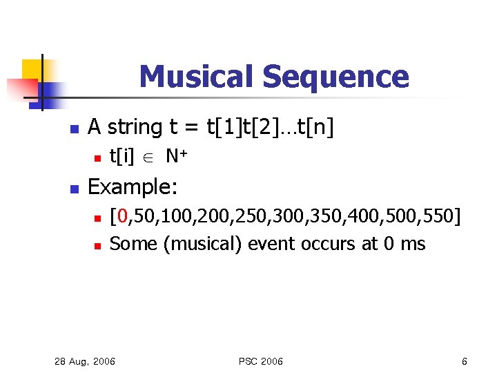 Musical Sequence n A string t = t[1]t[2]…t[n] n n t[i] N+ Example: n