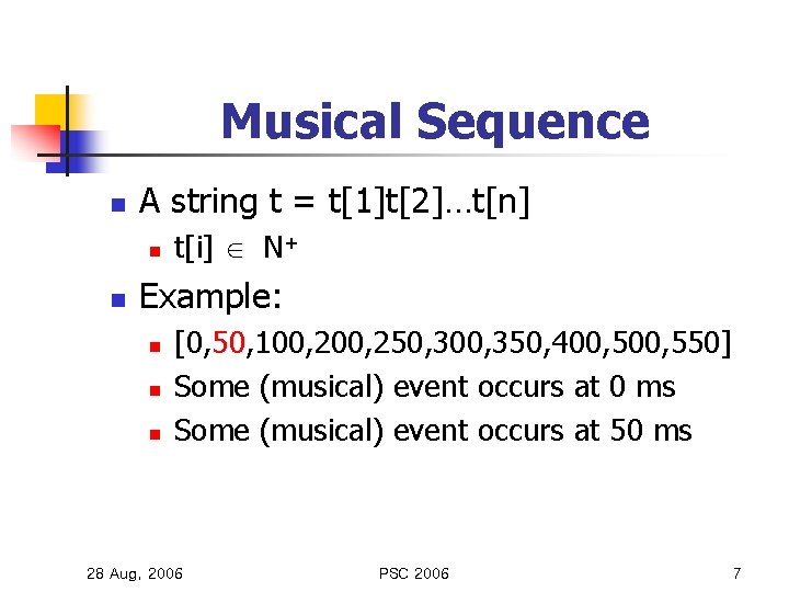 Musical Sequence n A string t = t[1]t[2]…t[n] n n t[i] N+ Example: n