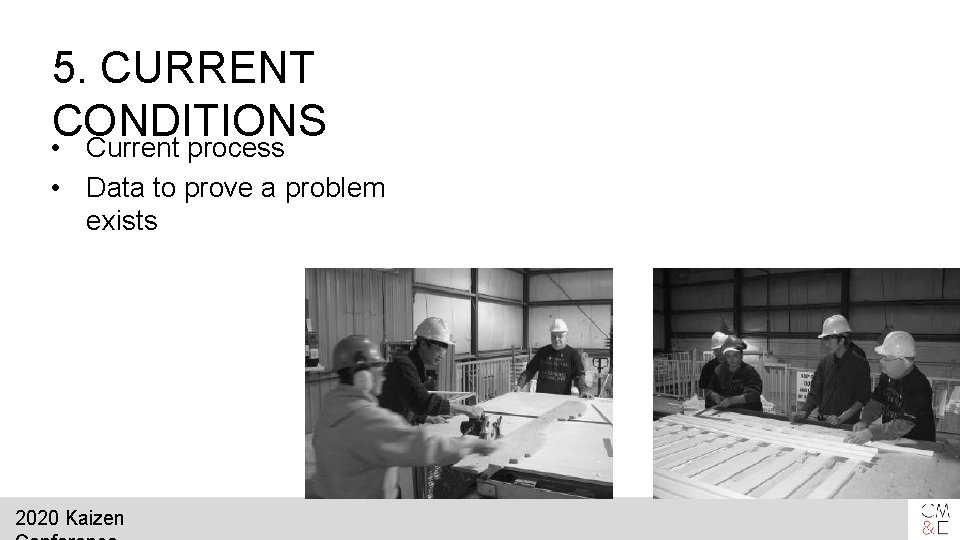 5. CURRENT CONDITIONS • Current process • Data to prove a problem exists 2020