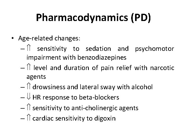 Pharmacodynamics (PD) • Age-related changes: – sensitivity to sedation and psychomotor impairment with benzodiazepines