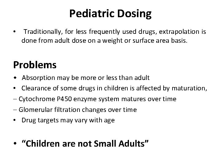 Pediatric Dosing • Traditionally, for less frequently used drugs, extrapolation is done from adult