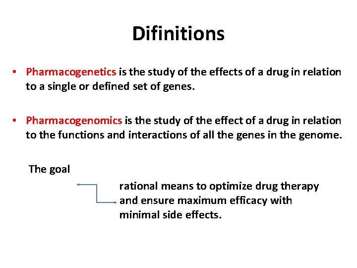 Difinitions • Pharmacogenetics is the study of the effects of a drug in relation