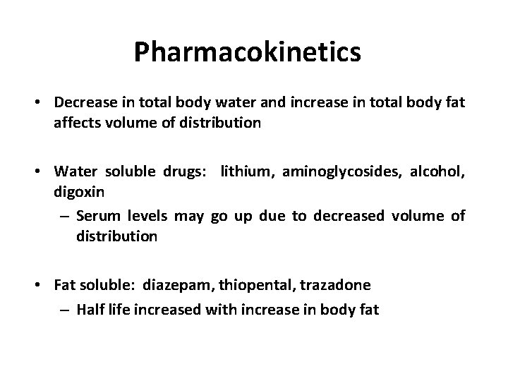 Pharmacokinetics • Decrease in total body water and increase in total body fat affects