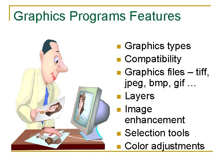 Graphics Programs Features n n n n Graphics types Compatibility Graphics files – tiff,