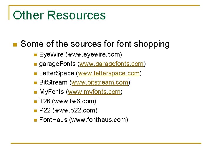 Other Resources n Some of the sources for font shopping n n n n
