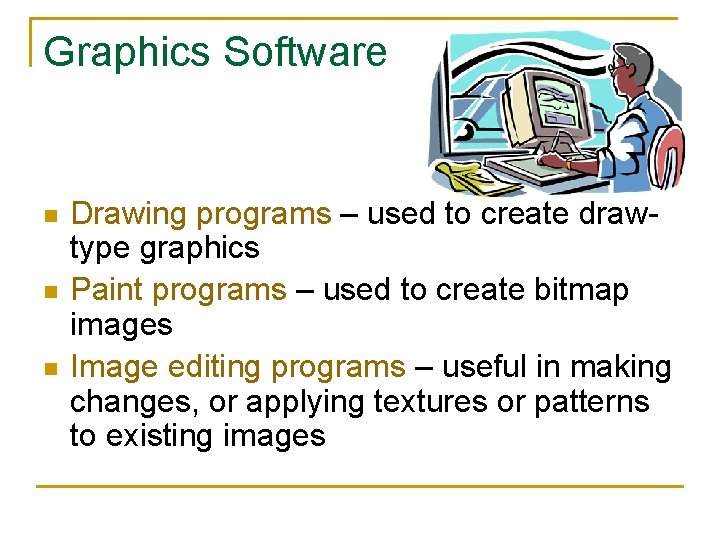 Graphics Software n n n Drawing programs – used to create drawtype graphics Paint