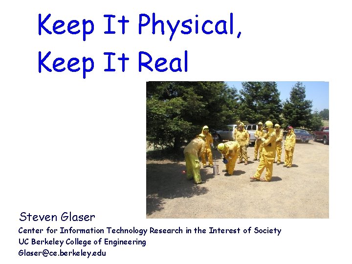 Keep It Physical, Keep It Real Steven Glaser Center for Information Technology Research in