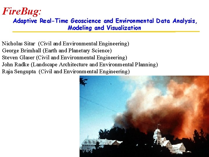 Fire. Bug: Adaptive Real-Time Geoscience and Environmental Data Analysis, Modeling and Visualization Nicholas Sitar