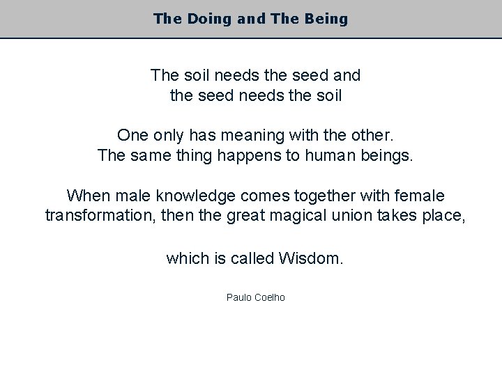 The Doing and The Being The soil needs the seed and the seed needs